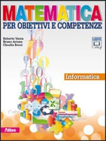 Matematica per obiettivi e competenze. Informatica. Con espansione online. Per la Scuola media. Con CD-ROM - Roberto Vacca - Bruno Artuso - Claudia Bezzi