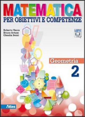 Matematica per obiettivi e competenze. Per la Scuola media. Con espansione online. 2: Geometria - Roberto Vacca - Bruno Artuso - Claudia Bezzi