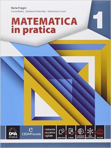 Matematica in pratica. Per le Scuole superiori. Con e-book. Con espansione online. 1. - Ilaria Fragni | 