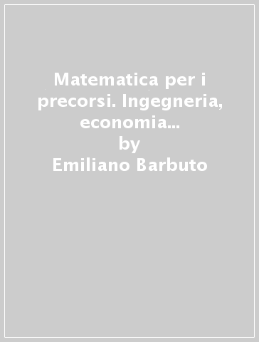 Matematica per i precorsi. Ingegneria, economia e scienze. Con software di simulazione - Emiliano Barbuto