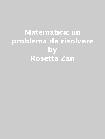Matematica: un problema da risolvere - Rosetta Zan