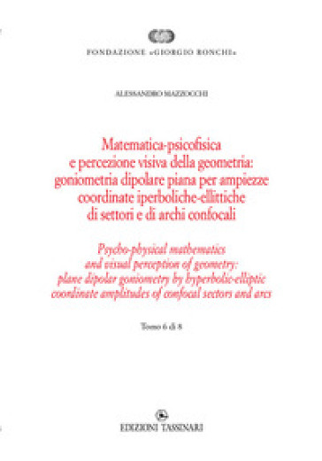 Matematica psicofisica e percezione visiva della geometria: goniometria dipolare piana per ampiezze coordinate iperboliche-ellittiche di settori e di archi confocali. Ediz italiana e inglese - Alessandro Mazzocchi