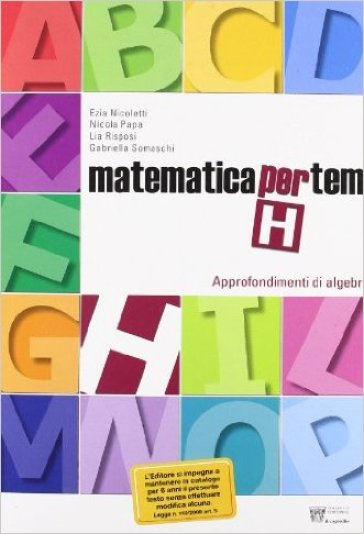 Matematica per temi. Modulo H: Approfondimenti di algebra. Per le Scuole superiori - E. Nicoletti - N. Papa - L. Rispoli