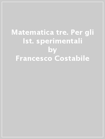 Matematica tre. Per gli Ist. sperimentali - Francesco Costabile