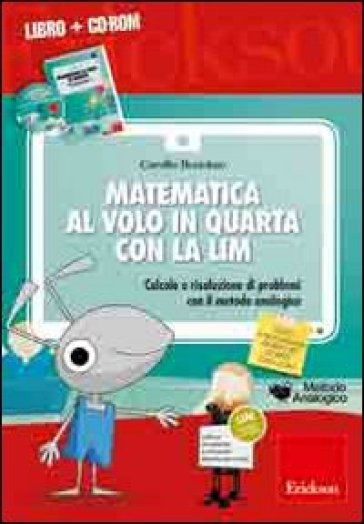 Matematica al volo in quarta con la LIM. Calcolo e risoluzione di problemi con il metodo analogico. Con CD-ROM - Camillo Bortolato