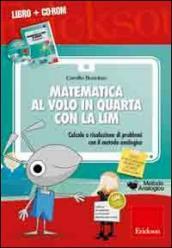 Matematica al volo in quarta con la LIM. Calcolo e risoluzione di problemi con il metodo analogico. Con CD-ROM