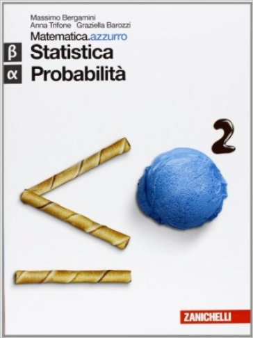 Matematica.azzurro. Modulo Beta+Alfa. Statistica e probabilità. Per le Scuole superiori. Con espansione online - Massimo Bergamini - Anna Trifone - Graziella Barozzi