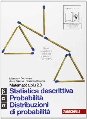 Matematica.blu 2.0. Vol. Alfa-Beta-Sigma.Blu: Statistica descrittiva-Probabilità-Distribuzioni di probabilità. Per le Scuole superiori. Con espansione online - Massimo Bergamini | 
