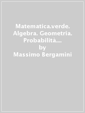 Matematica.verde. Algebra. Geometria. Probabilità. Per le Scuole superiori. Con Contenuto digitale per accesso on line. 2. - Massimo Bergamini - Anna Trifone - Graziella Barozzi