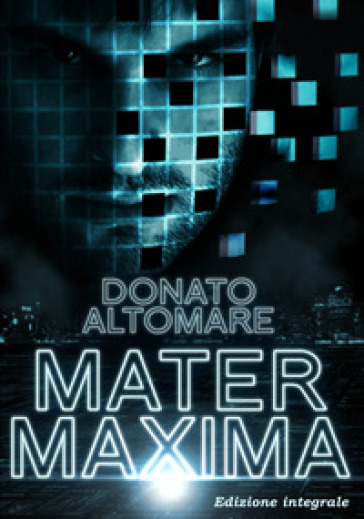 Mater Maxima. Ediz. integrale - Donato Altomare