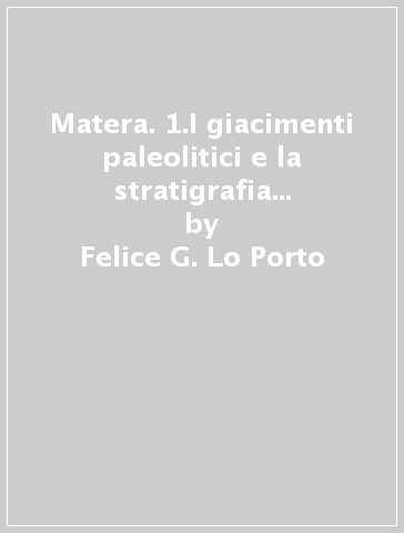 Matera. 1.I giacimenti paleolitici e la stratigrafia di Grotta dei Pipistrelli - Felice G. Lo Porto