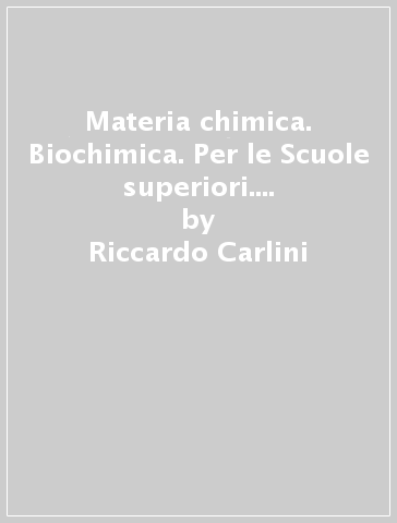 Materia chimica. Biochimica. Per le Scuole superiori. Con e-book. Con espansione online - Riccardo Carlini - Raffaele Pentimalli