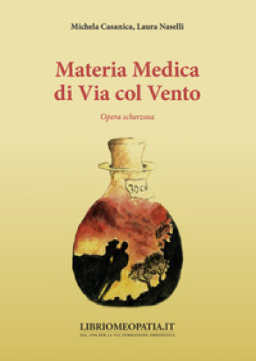 Materia medica di Via col vento. Opera scherzosa - Laura Naselli - Michela Casanica