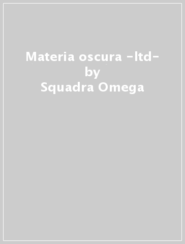 Materia oscura -ltd- - Squadra Omega