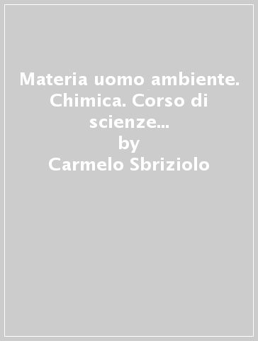 Materia uomo ambiente. Chimica. Corso di scienze integrate. Per il primo biennio delle Scuole superiori. Con e-book. Con espansione online - Carmelo Sbriziolo - Salvatore Passannanti