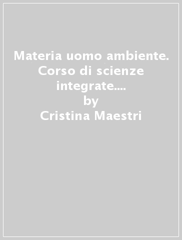 Materia uomo ambiente. Corso di scienze integrate. Fisica. Per il primo biennio delle Scuole superiori. Con e-book. Con espansione online - Cristina Maestri - Camilla Pico