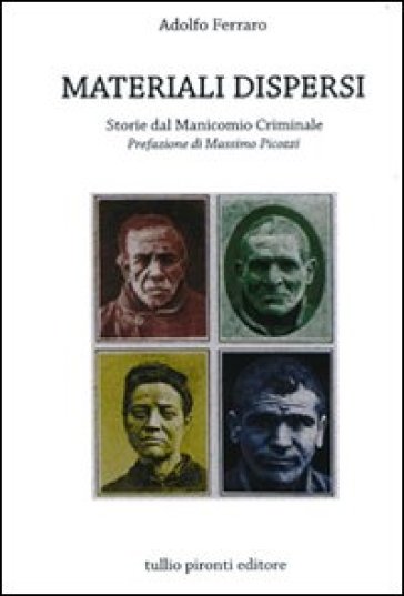 Materiali dispersi. Storie dal manicomio criminale - Adolfo Ferraro