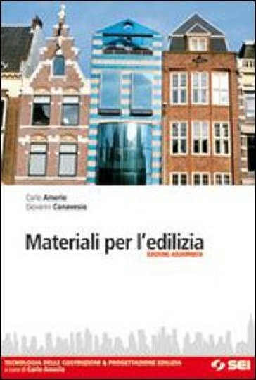 Materiali per l'edilizia. Tecnologia delle costruzioni & progettazione edilizia. Con espansione online. Per gli Ist. tecnici - Carlo Amerio - Giovanni Canavesio