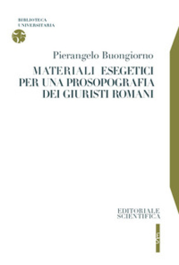 Materiali esegetici per una prosopografia dei giuristi romani - Pierangelo Buongiorno