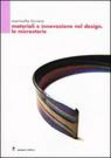 Materiali e innovazione nel design. Le microstorie - Marinella Ferrara