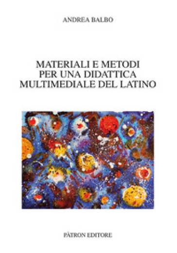 Materiali e metodi per una didattica multimediale del latino - Andrea Balbo