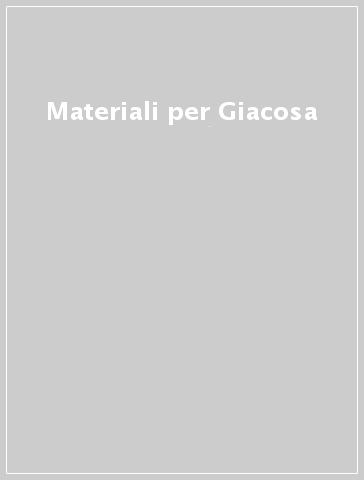 Materiali per Giacosa