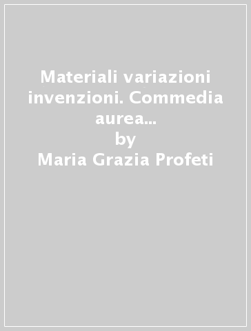 Materiali variazioni invenzioni. Commedia aurea spagnola e pubblico italiano. 1. - Maria Grazia Profeti