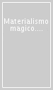 Materialismo magico. Sensibile e rivoluzione