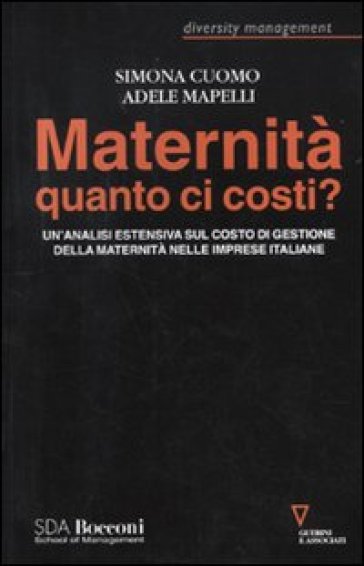 Maternità quanto ci costi? Un'analisi estensiva sul costo dei gestione della maternità nelle imprese italiane - Simona Cuomo - Adele Mapelli