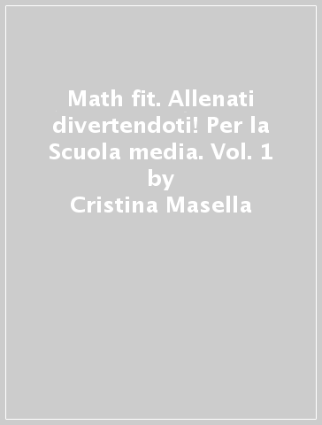 Math fit. Allenati divertendoti! Per la Scuola media. Vol. 1 - Cristina Masella - Nicoletta Passera - Paola Tommasino