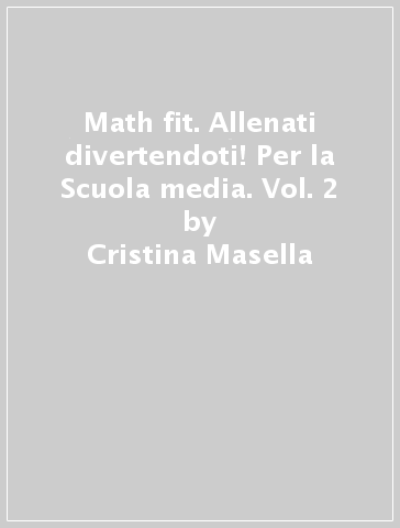 Math fit. Allenati divertendoti! Per la Scuola media. Vol. 2 - Cristina Masella - Nicoletta Passera - Paola Tommasino