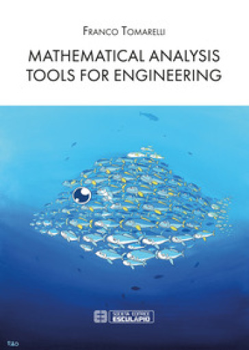 Mathematical analysis tools for engineering - Franco Tomarelli