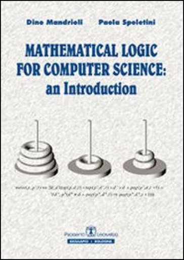 Mathematical logic for computer science. An introduction. Ediz. italiana - Dino Mandrioli - Paola Spoletini