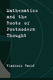 Mathematics and the Roots of Postmodern Thought