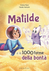 Matilde e le 1000 forme della bontà. Ediz. a colori