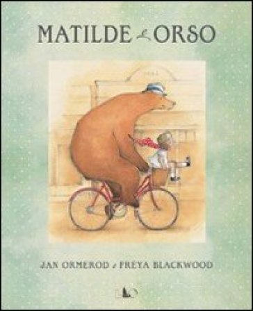 Matilde e Orso. Ediz. illustrata - Jan Ormerod - Freya Blackwood