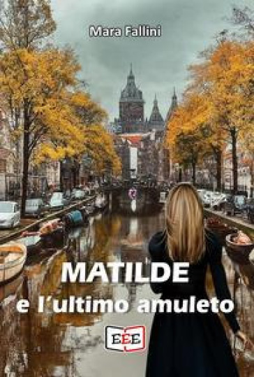 Matilde e l'ultimo amuleto - Mara Fallini