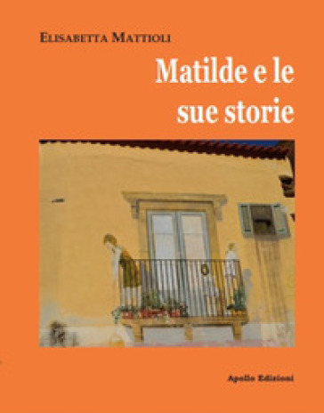 Matilde e le sue storie - Elisabetta Mattioli
