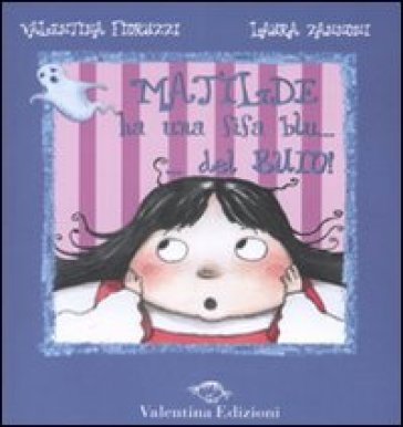 Matilde ha una fifa blu... del buio - Valentina Fioruzzi - Laura Zannoni