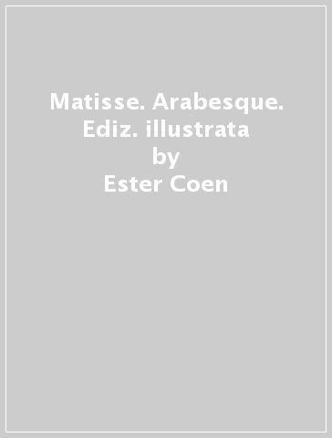 Matisse. Arabesque. Ediz. illustrata - Ester Coen