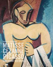 Matisse, Cézanne, Picasso L aventure des Stein : L album de l exposition