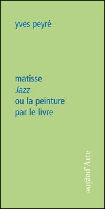Matisse. Jazz ou la peinture per le livre - Yves Peyré