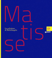 Matisse. La seduzione di Michelangelo. Ediz. illustrata