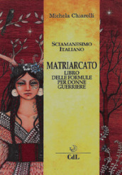 Matriarcato. Il libro delle formule per donne guerriere