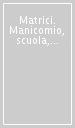 Matrici. Manicomio, scuola, istituti per minori. Psicoanalisi, tecnica, politica, istituzioni nei «fogli di informazione» ciclostilati