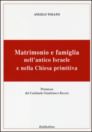 Matrimonio e famiglia nell'antico Israele e nella chiesa primitiva - Angelo Tosato