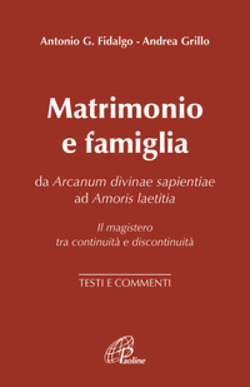 Matrimonio e famiglia. Da Arcanum Divinae Sapientiae ad Amoris laetitia. Il magistero tra...