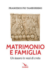 Matrimonio e famiglia. Un tesoro in vasi di creta