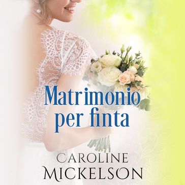 Matrimonio per finta - Caroline Mickelson