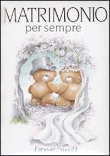 Matrimonio per sempre. Forever friends